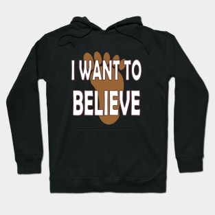 Bigfoot - I want to believe. Hoodie